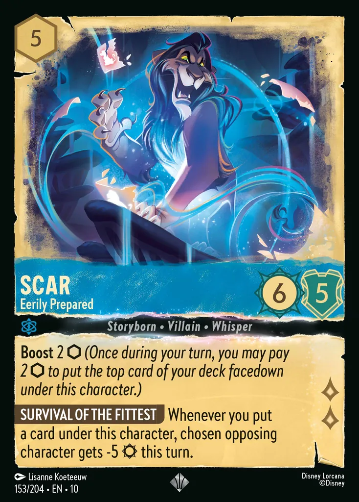 Scar - Eerily Prepared: Boost 2 (Once during your turn, you may pay 2 to put the top card of your deck facedown under this character.) SURVIVAL OF THE FITTEST Whenever you put a card under this character, chosen opposing character gets -5 this turn.