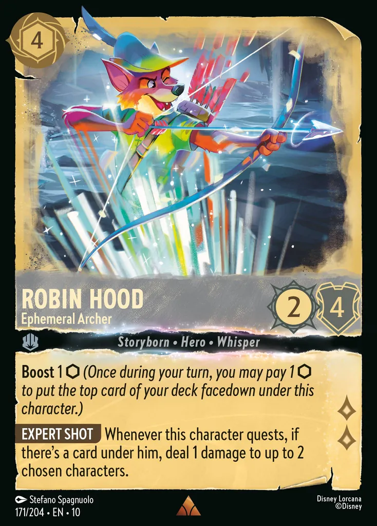 Robin Hood - Ephemeral Archer: Boost 1 (Once during your turn, you may pay 1 to put the top card of your deck facedown under this character.) EXPERT SHOT Whenever this character quests, if there's a card under him, deal 1 damage to up to 2 chosen characters.
