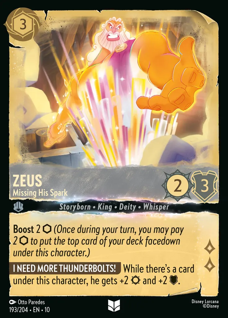 Zeus - Missing His Spark: Boost 2 (Once during your turn, you may pay 2 to put the top card of your deck facedown under this character.) I NEED MORE THUNDERBOLTS! While there's a card under this character, he gets +2 {S} and +2 {W}.